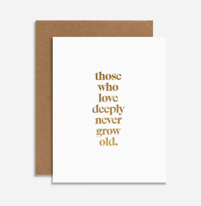 Those Who Love Deeply Never Grow Old Birthday Card with Gold Foil