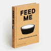 Feed Me: 50 Home Cooked Meals For Your Dog