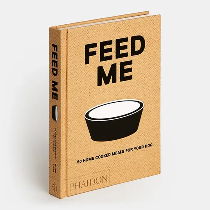 Feed Me: 50 Home Cooked Meals For Your Dog